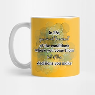 You are the result of your decisions Mug